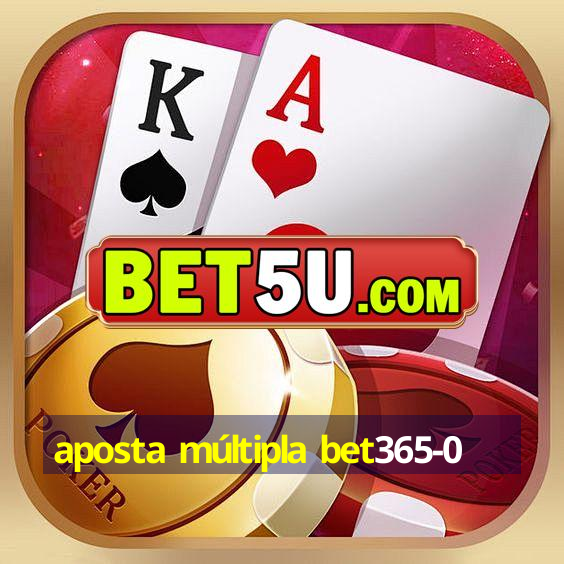 aposta múltipla bet365